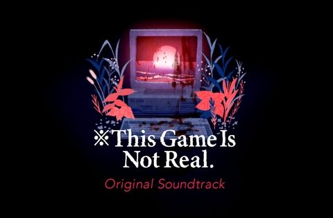※This Game Is Not Real.Original Soundtrack [びぶ] | DLsiteがるまに