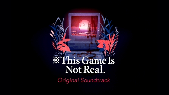 ※This Game Is Not Real.Original Soundtrack [びぶ] | DLsiteがるまに 1